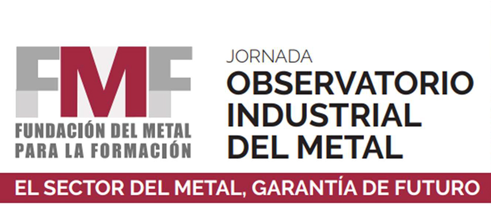 La Fundación del Metal para la Formación (FMF) presenta mañana en Valencia los informes del Observatorio Industrial del Metal y analiza la situación del sector