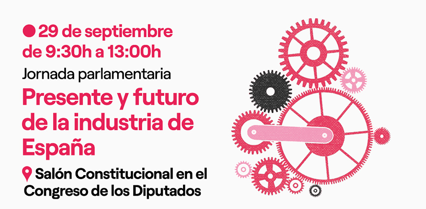 UGT FICA y CCOO de Industria intervienen este lunes en la jornada parlamentaria "Presente y futuro de la industria de España"